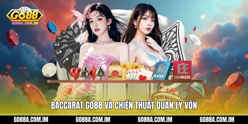 Baccarat Go88 và chiến thuật quản lý vốn