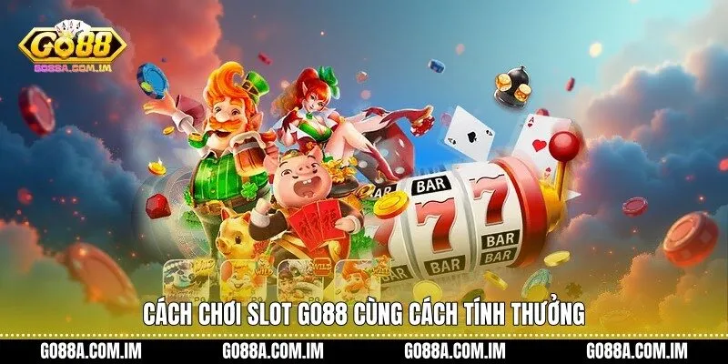 Cách chơi Slot Go88 cùng cách tính thưởng