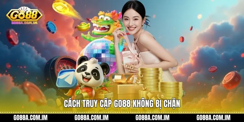 Cách truy cập Go88 không bị chặn