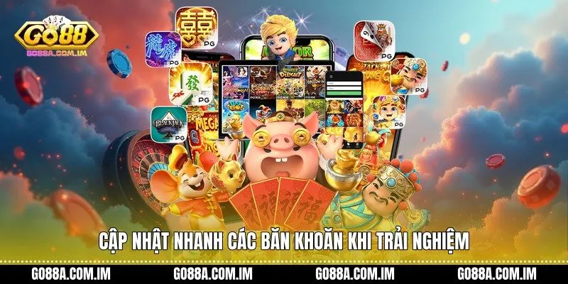 Cập nhật nhanh các băn khoăn khi trải nghiệm