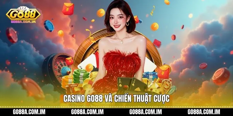 Casino Go88 và chiến thuật cược