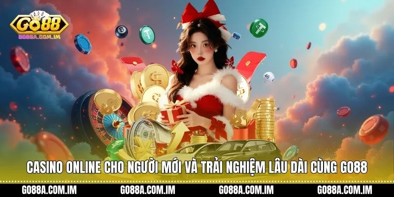 Casino online cho người mới và trải nghiệm lâu dài cùng Go88