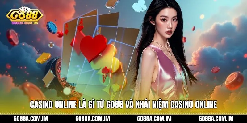 Casino online là gì từ Go88 và khái niệm casino online
