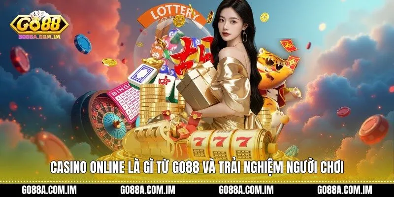 Casino online là gì từ Go88 và trải nghiệm người chơi