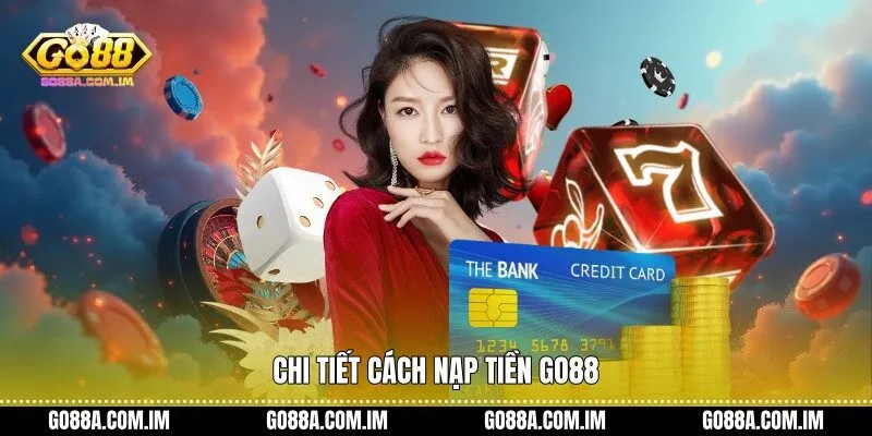 Chi tiết cách nạp tiền Go88