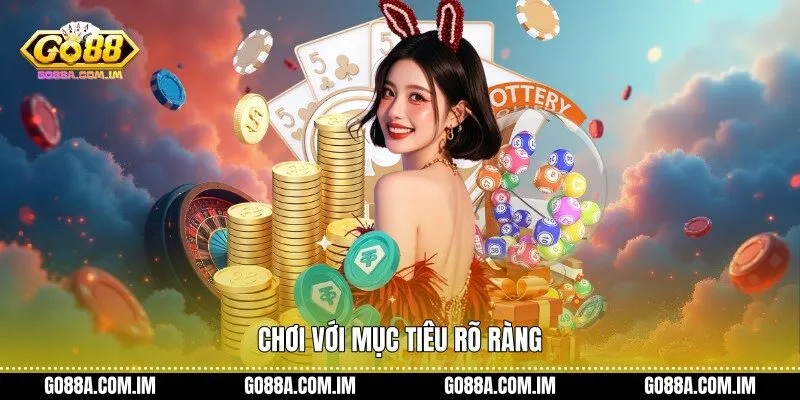 Chơi với mục tiêu rõ ràng