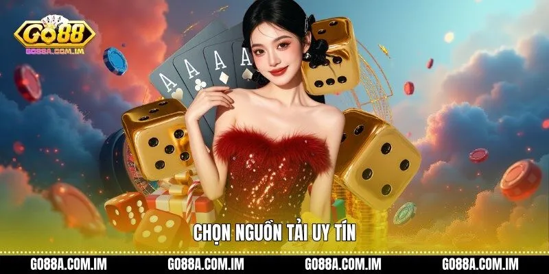 Chọn nguồn tải uy tín