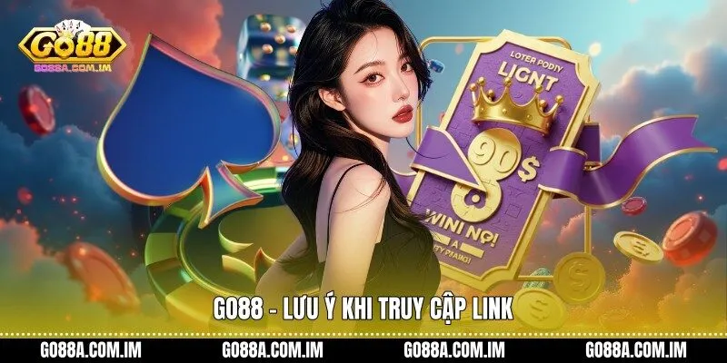 Go88 - Lưu ý khi truy cập link