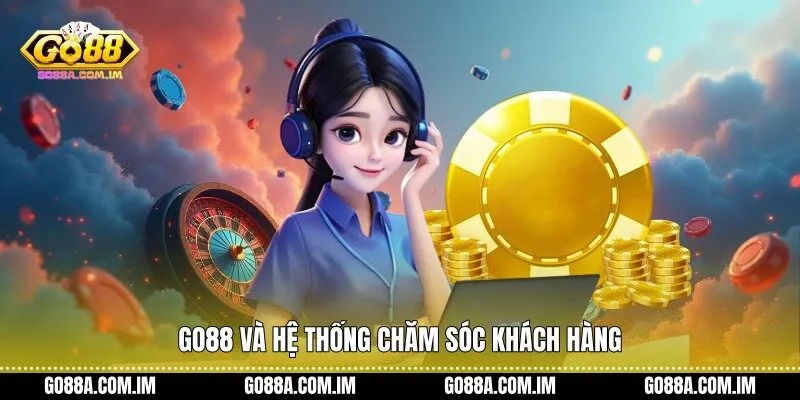 Go88 và hệ thống chăm sóc khách hàng