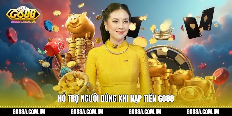 Hỗ trợ người dùng khi nạp tiền Go88