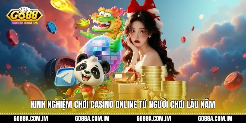 Kinh nghiệm chơi casino online từ người chơi lâu năm