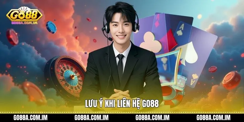 Lưu ý khi liên hệ Go88