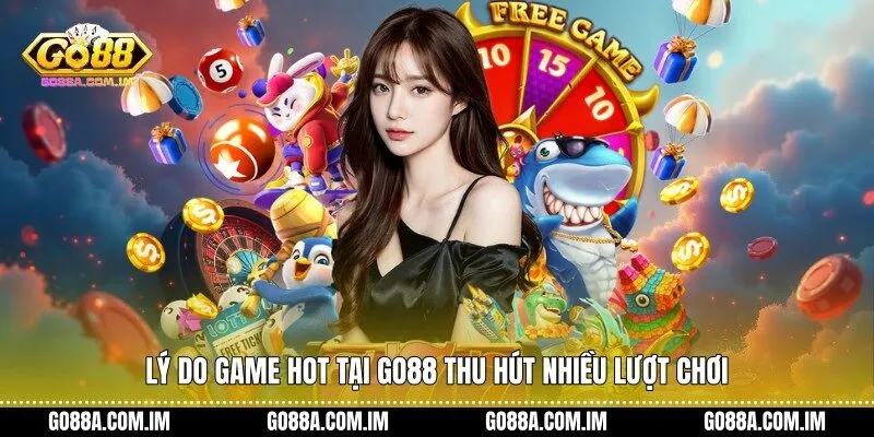 Lý do Game Hot Tại Go88 thu hút nhiều lượt chơi