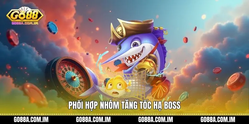 Phối hợp nhóm tăng tốc hạ boss
