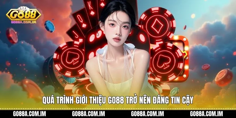 Quá trình Giới thiệu Go88 trở nên đáng tin cậy