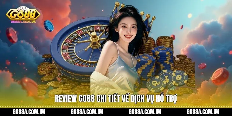 Review Go88 chi tiết về dịch vụ hỗ trợ